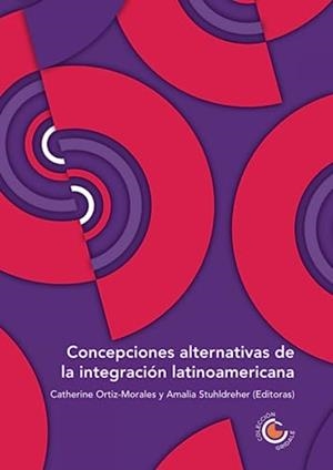 CONCEPCIONES ALTERNATIVAS DE LA INTEGRACIÓN LATINOAMERICANA | 9789587603767 | ORTIZ MORALES, CATHERINE