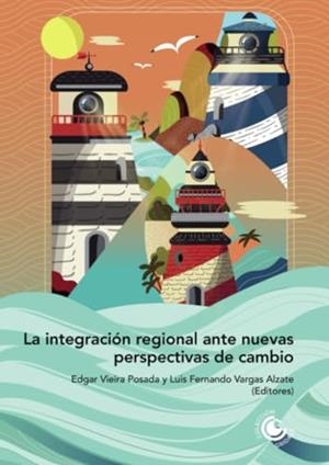 INTEGRACIÓN REGIONAL ANTE NUEVAS PERSPECTIVAS DE CAMBIO, LA | 9789587605242 | VIEIRA POSADA, EDGAR