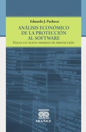 ANÁLISIS ECONÓMICO DE LA PROTECCIÓN AL SOFTWARE | 9789587911961 | PACHECO, EDUARDO J.