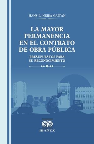 MAYOR PERMANENCIA EN EL CONTRATO DE OBRA PÚBLICA, LA | 9789587914993 | NEIRA GAITÁN, HANS LEONARDO