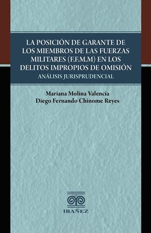 POSICIÓN DE GARANTE DE LOS MIEMBROS DE LAS FUERZAS MILITARES (F.F.M.M) EN LOS DELITOS IMPROPIOS DE OMISIÓN, LA | 9789587913729 | MOLINA VALENCIA, MARIANA