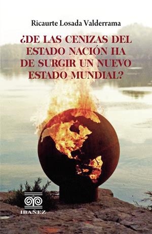 DE LAS CENIZAS DEL ESTADO NACIÓN HA DE SURGIR UN NUEVO ESTADO MUNDIAL? | 9789587914030 | LOSADA VALDERRAMA, RICAURTE