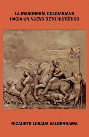 MASONERÍA COLOMBIANA HACIA UN NUEVO RETO HISTÓRICO, LA | 9789585194175 | LOSADA VALDERRAMA, RICAURTE