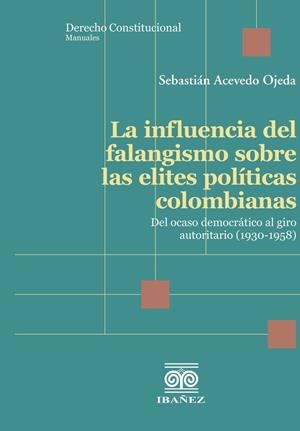 INFLUENCIA DEL FALANGISMO SOBRE LAS ELITES POLÍTICAS COLOMBIANAS, LA | 9789585020283 | ACEVEDO OJEDA, SEBASTIÁN