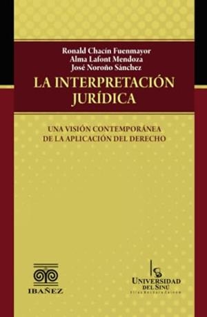 INTERPRETACIÓN JURÍDICA, LA : UNA VISIÓN CONTEMPORÁNEA DE LA APLICACIÓN DEL DERECHO | 9789587912906