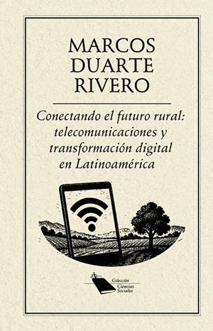 CONECTANDO EL FUTURO RURAL : TELECOMUNICACIONES Y TRANSFORMACIÓN DIGITAL EN LATINOAMÉRICA | 9798896430827 | DUARTE RIVERO, MARCOS