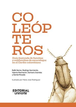 COLEÓPTEROS : GUÍA ILUSTRADA DE FAMILIAS Y SUBFAMILIAS DE ESCARABAJOS EN EL CARIBE COLOMBIANO | 9789587896244 | NEME, RAFIK
