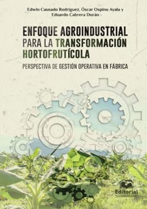ENFOQUE AGROINDUSTRIAL PARA LA TRANSFORMACIÓN HORTOFRUTÍCOLA | 9789587462739 | CAUSADO RODRÍGUEZ, EDWIN