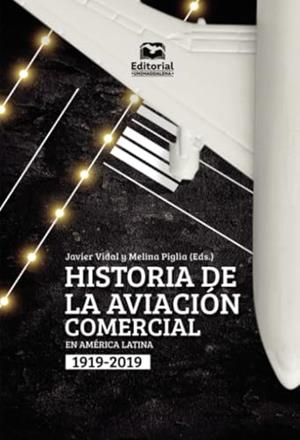 HISTORIA DE LA AVIACIÓN COMERCIAL EN AMÉRICA LATINA, 1919-2019 | 9789587465556 | VIDAL OLIVARES, JAVIER