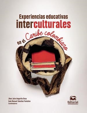 EXPERIENCIAS EDUCATIVAS INTERCULTURALES EN EL CARIBE COLOMBIANO | 9789587468120 | ANGARITA OSSA, JHON JAIRO