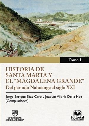 HISTORIA DE SANTA MARTA Y EL MAGDALENA GRANDE - TOMO 1 | 9789587461275 | ELÍAS CARO, JORGE ENRIQUE