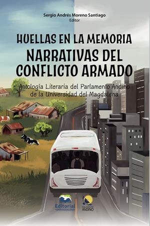 HUELLAS EN LA MEMORIA. NARRATIVAS DEL CONFLICTO ARMADO | 9789587468458 | MORENO SANTIAGO, SERGIO ANDRÉS