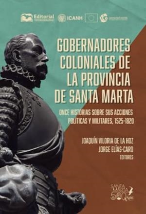GOBERNADORES COLONIALES DE LA PROVINCIA DE SANTA MARTA | 9789587466157
