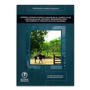 INTERPELACIONES INTERCULTURALES EN EL CURRÍCULO DE LAS ESCUELAS DEL RETORNO | 9789587460773 | SÁNCHEZ FONTALVO, IVÁN MANUEL