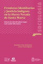 FRONTERAS IDENTITARIAS Y JUSTICIA INDÍGENA EN LA SIERRA NEVADA DE SANTA MARTA | 9789587467055 | TORRES, LORENA