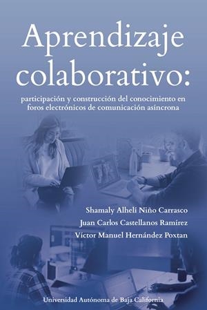 APRENDIZAJE COLABORATIVO: PARTICIPACIÓN Y CONSTRUCCIÓN DEL CONOCIMIENTO EN FOROS ELECTRÓNICOS DE COMUNICACIÓN ASÍNCRONA | 9786076078181 | NIÑO CARRASCO, SHAMALY ALHELÍ