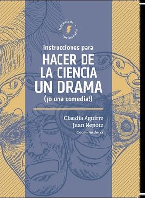 INSTRUCCIONES PARA HACER DE LA CIENCIA UN DRAMA (¡O UNA COMEDIA!) | 9786075712826 | NEPOTE, JUAN