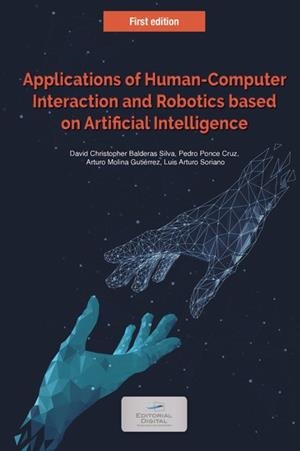 APPLICATIONS OF HUMAN-COMPUTER INTERACTION AND ROBOTICS BASED ON ARTIFICIAL INTELLIGENCE | 9786075016191 | BALDERAS SILVA, DAVID CHRISTOPHER