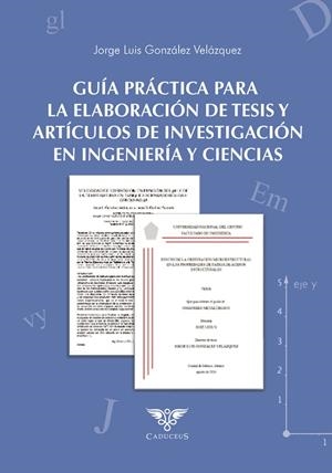GUÍA PRÁCTICA PARA LA ELABORACIÓN DE TESIS Y ARTÍCULOS DE INVESTIGACIÓN EN INGENIERÍA Y CIENCIAS | 9786124967979 | GONZÁLEZ VELÁZQUEZ, JORGE LUIS