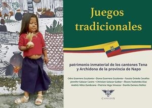 JUEGOS TRADICIONALES, PATRIMONIO INMATERIAL DE LOS CANTONES TENA Y ARCHIDONA DE LA PROVINCIA DE NAPO | 9786125170163 | GUERRERO ESCALANTE, ODRA