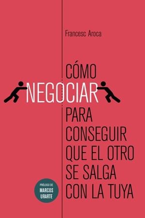 COMO NEGOCIAR PARA CONSEGUIR QUE EL OTRO SE SALGA CON LA TUYA | 9789992032800 | AROCA, FRANCESC