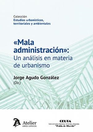 MALA ADMINISTRACIÓN. UN ANALISIS EN MATERIA DE URBANISMO | 9791388096341 | AGUDO, JORGE