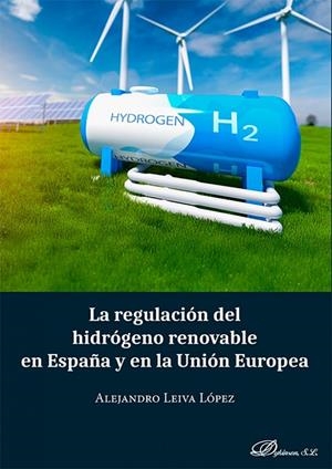 REGULACIÓN DEL HIDROGENO RENOVABLE EN ESPAÑA Y EN LA UNION EUROPEA, LA | 9791370067748 | LEIVA LOPEZ, ALEJANDRO