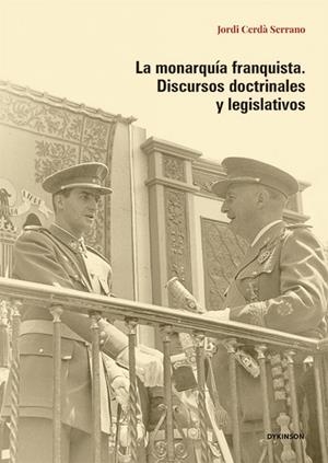MONARQUIA FRANQUISTA, LA. DISCURSOS DOCTRINALES Y LEGISLATIVOS | 9791370068196 | CERDA SERRANO, JORDI