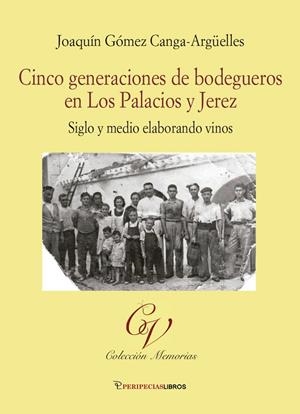 CINCO GENERACIONES DE BODEGUEROS EN LOS PALACIOS Y JEREZ | 9788412386400 | GÓMEZ CANGAS-ARGUELLES, JOAQUÍN
