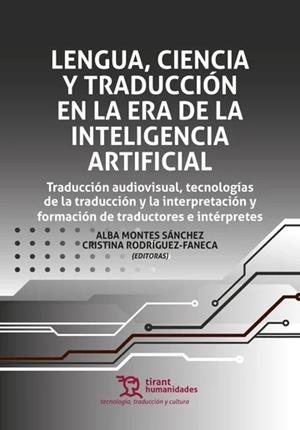 LENGUA, CIENCIA Y TRADUCCIÓN EN LA ERA DE LA INTELIGENCIA ARTIFICIAL | 9788410815902 | MONTES SÁNCHEZ, ALBA / RODRÍGUEZ FANECA, CRISTINA / ALONSO FEITO, JOSÉ MANUEL
