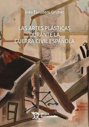 ARTES PLASTICAS DURANTE LA GUERRA CIVIL ESPAÑOLA, LAS | 9788411835497 | ESCUDERO GRUBER, INES