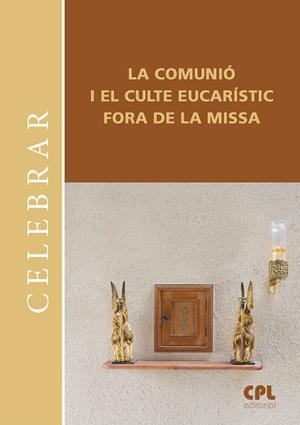 COMUNIÓ I EL CULTE EUCARÍSTIC FORA DE LA MISSA, LA | 9788491657231