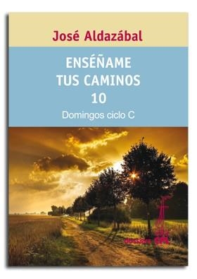 ENSÉÑAME TUS CAMINOS 10. DOMINGOS CICLO C | 9788474679175 | ALDAZÁBAL LARRAÑAGA, JOSÉ