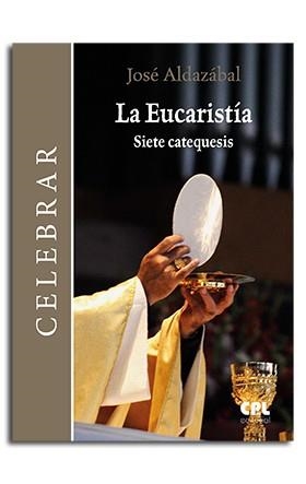 EUCARISTÍA. SIETE CATEQUESIS, LA | 9788474678925 | ALDAZÁBAL LARRAÑAGA, JOSÉ