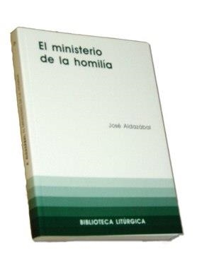 MINISTERIO DE LA HOMILÍA, EL | 9788498050936 | ALDAZÁBAL LARRAÑAGA, JOSÉ