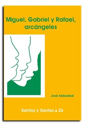 MIGUEL, GABRIEL Y RAFAEL, ARCÁNGELES | 9788474675146 | ALDAZÁBAL LARRAÑAGA, JOSÉ