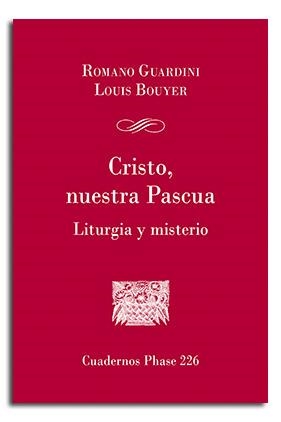 CRISTO, NUESTRA PASCUA. LITURGIA Y MISTERIO | 9788498058321 | BERLANGA, ALFONSO / GUARDINI, ROMANO / BOUYER, LOUIS