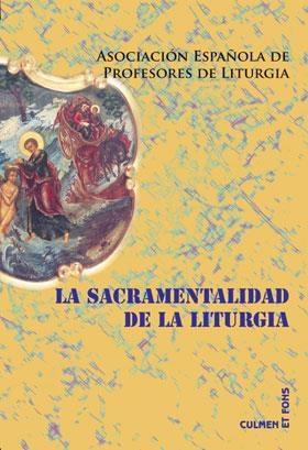 SACRAMENTALIDAD DE LA LITURGIA, LA | 9788498054125 | ASOCIACIÓN ESPAÑOLA DE PROFESORES DE LITURGIA