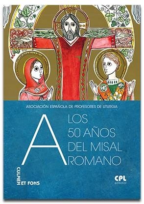 A LOS 50 AÑOS DEL MISAL ROMANO | 9788491653110 | ASOCIACIÓN ESPAÑOLA DE PROFESORES DE LITÚRGIA