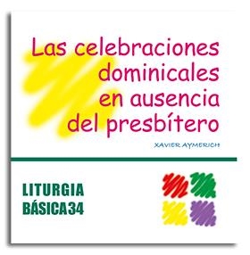 CELEBRACIONES DOMINICALES EN AUSENCIA DEL PRESBÍTERO, LAS | 9788498051711 | AYMERICH I MIÑARRO, XAVIER