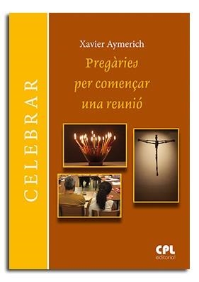 PREGÀRIES PER COMENÇAR UNA REUNIÓ | 9788491652137 | AYMERICH I MIÑARRO, XAVIER