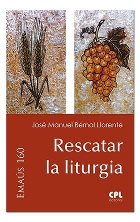 RESCATAR LA LITURGIA | 9788491652441 | BERNAL LLORENTE, JOSÉ MANUEL