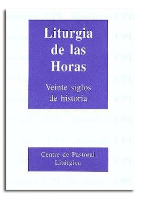 LITURGIA DE LAS HORAS : 20 SIGLOS DE HISTORIA | 9788474671339 | BERNAL LLORENTE, JOSÉ MANUEL / ARÓZTEGUI TRENCHS, FRANCESC XAVIER