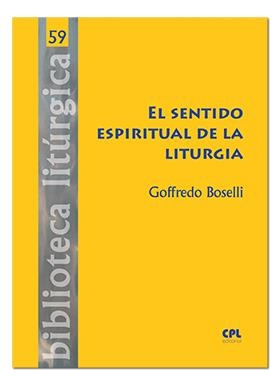 SENTIDO ESPIRITUAL DE LA LITURGIA, EL | 9788491652366 | BOSELLI, GOFFREDO