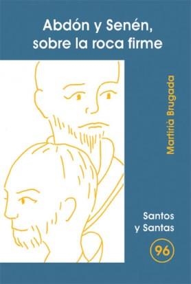 ABDÓN Y SENÉN, SOBRE LA ROCA FIRME | 9788474679878 | BRUGADA CLOTAS, MARTIRIÀ