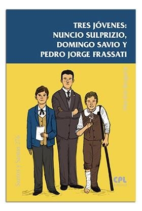 TRES JÓVENES : NUNCIO SULPRIZIO,DOMINGO SAVIO Y PEDRO J. FRASSATI | 9788491653356 | BRUGADA CLOTAS, MARTIRIÀ