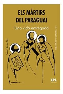 MÀRTIRS DEL PARAGUAI, ELS. UNA VIDA ENTREGADA | 9788491656456 | CABRERA MILANO, DAVID SJ