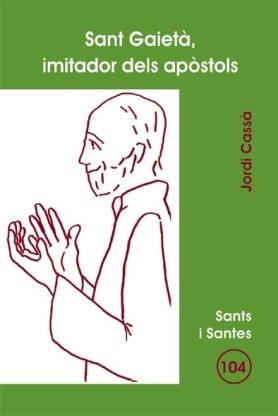 SANT GAIETÀ, IMITADOR DELS APOSTOLS | 9788498050356 | CASSÀ VALLES, JORDI