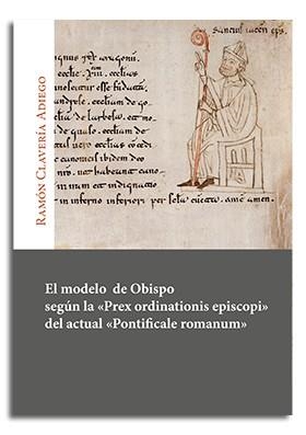 MODELO DE OBISPO SEGÚN LA PREX ORDINATIONIS EPISCOPI DEL ACTUAL PONTIFICALE ROMANUM | 9788491652731 | CLAVERIA ADIERGO, RAMON