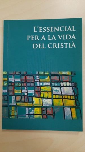 ESSENCIAL PER A LA VIDA DEL CRISTIÀ, L' | 9788498054897 | COEDITORS CATALANS DEL CATECISME
